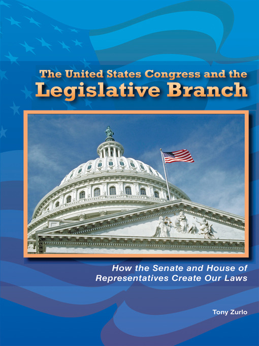 Title details for The United States Congress and the Legislative Branch by Tony Zurlo - Available
